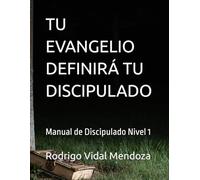 TU EVANGELIO DEFINIRÁ TU DISCIPULADO: Manual de Discipulado Nivel 1
