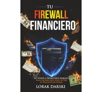 Tu Firewall Financiero: No vengo a prometerte riqueza, solo quiero que dejes de ser el negocio de otros.