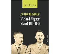 Tu głos ma sztuka Wieland Wagner w latach 1941-1945
