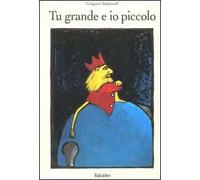 Tu grande e io piccolo. Ediz. illustrata