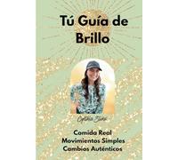 Tú Guía de Brillo: Comida Real, Movimientos Simples, Cambios Authenticos