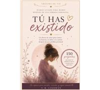 Tú has existido: Un diario íntimo guiado para las madres que enfrentan el duelo perinatal