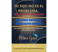TU HIJO NO ES EL PROBLEMA, PERO TÚ SÍ ERES LA SOLUCIÓN: ACCIONES DISTINTAS, RESULTADOS NUEVOS: 1