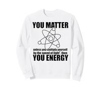 TU Importa a Meno Che Non Ti moltiplichi ENERGIA Science Meme Felpa