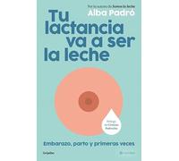 Tu lactancia va a ser la leche: Embarazo, parto y primeras veces