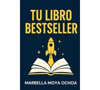 TU LIBRO BETSELLER: La fórmula para autopublicar y vender con éxito