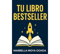 TU LIBRO BETSELLER: La fórmula para autopublicar y vender con éxito