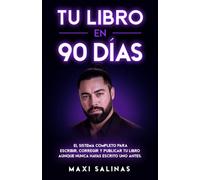 Tu libro en 90 días: El sistema completo para escribir, corregir y publicar tu libro aunque nunca hayas escrito uno antes.