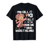 Tu Lo Chiami OCD Io chiamo Metti la Cosa Cazzo Indietro Vecchio Womem Maglietta
