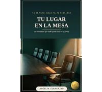 Tu Lugar en la Mesa: La mentalidad que nadie puede usar en tu contra