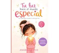 TU LUZ HACE EL MUNDO ESPECIAL: Un cuento para recordar lo única que eres