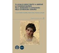 Tu m’hai di servo tratto a libertate. La funzione Beatrice tra il Settecento e l’Ottocento nella letteratura europea