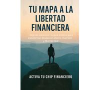 Tu Mapa a la Libertad Financiera: Deja de sobrevivir: tu guía práctica para transformar deudas en ahorro, inversión y libertad real
