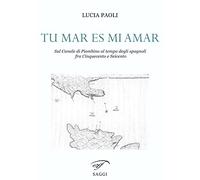 Tu mar es mi amar. Sul Canale di Piombino al tempo degli spagnoli fra Cinquecento e Seicento