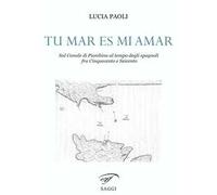 Tu mar es mi amar. Sul Canale di Piombino al tempo degli spagnoli fra Cinquecento e Seicento