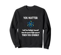 Tu, Materia e Poi Tu Energia E=MC^2 Studente di Fisica Felpa