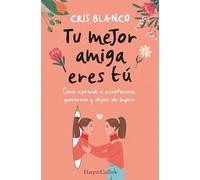 Tu mejor amiga eres tú. Cómo aprendí a aceptarme, quererme y dejar de sufrir: Cómo aprendí a aceptarme, quererme y dejar de sufrir / How I ... Accept Myself, Love Myself and Stop Suffering