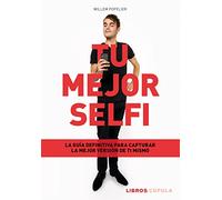 Tu mejor selfi: La guía definitiva para capturar la mejor versión de ti mismo