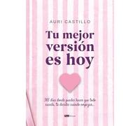 Tu mejor versión es hoy: 365 días donde puedes hacer que todo suceda