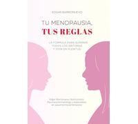 TU MENOPAUSIA, TUS REGLAS: La fórmula para superar todos los síntomas y vivir en plenitud