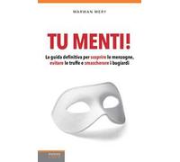 Tu menti! La guida definitiva per scoprire le menzogne, evitare le truffe e smascherare i bugiardi