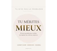 Tu mérites mieux: Carnet guidé de 30 jours pour arrêter de répéter les mêmes schémas amoureux et construire des relations plus saines