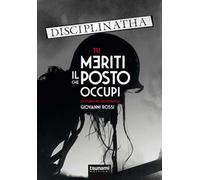 Tu meriti il posto che occupi. La storia dei Disciplinatha