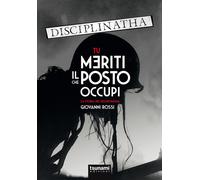 Tu meriti il posto che occupi. La storia dei Disciplinatha