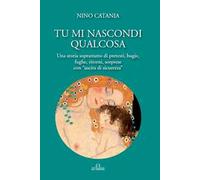 Tu mi nascondi qualcosa. Una storia soprattutto di pretesti, bugie, fughe, ritorni, sorprese con «uscita di sicurezza»