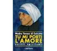 Tu mi porti l'amore. Scritti spirituali