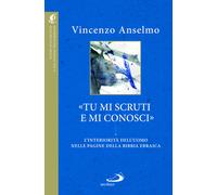 «Tu mi scruti e mi conosci». L'interiorità dell'uomo nelle pagine della Bibbia ebraica