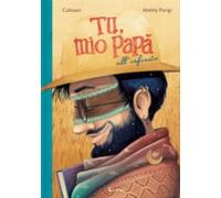 Tu, mio papà all'infinito. Ediz. a colori
