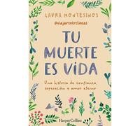 Tu muerte es vida. Una historia de confianza, superación y amor eterno: Una historia de confianza, superación y amor eterno (A story of trust, overcoming and eternal love)