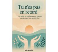 Tu n’es pas en retard: Un guide de confiance pour avancer même quand tout semble flou