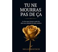 Tu ne mourras pas de ça: Le livre que j'aurais voulu lire dans mes moments les plus sombres