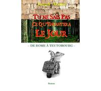 TU NE SAIS PAS CE QU'ENFANTERA LE JOUR: DE ROME A TEUTOBOURG