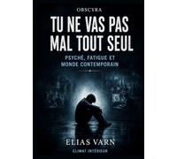 TU NE VAS PAS MAL TOUT SEUL: Psyché, fatigue et monde contemporain