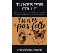 TU N'ES PAS FOLLE: Périménopause et ménopause : comprends ton corps et reprends le contrôle de ton énergie, ton poids et ton sommeil - dès 35 ans