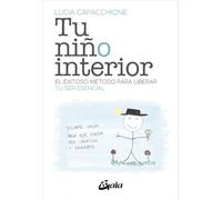 Tu niño interior: El exitoso método para liberar tu ser esencial