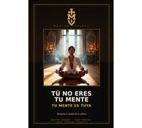 Tú No Eres Tu Mente: Tu mente es tuya - Recupera el mando de tu cabeza