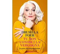 Tu non conosci la vergogna. La mia vita eleganzissima