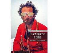 Tu non conosci Tiziano. Cantalamessa: la vita e l’alpinismo