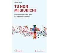 Tu non mi giudichi. Una testimonianza di fede, tra preghiere e canzoni
