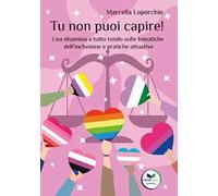 Tu non puoi capire! Una disamina a tutto tondo sulle tematiche dell’inclusione e pratiche attuative
