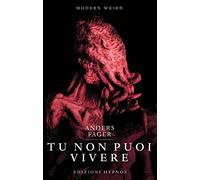 Tu non puoi vivere. Nuovi incubi nell'universo di H.P. Lovecraft - Fager Anders