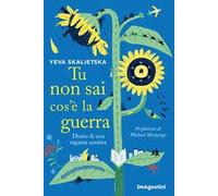 Tu non sai cos’è la guerra. Diario di una ragazza ucraina
