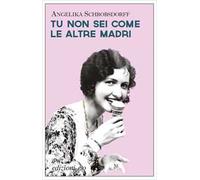Tu non sei come le altre madri