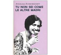 Tu non sei come le altre madri