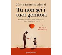 LIBRO TU NON SEI I TUOI GENITORI - MARIA BEATRICE ALONZI