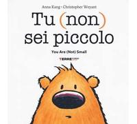 Tu (non) sei piccolo-You are (not) small. Ediz. a colori